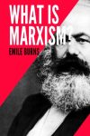 What Is Marxism? By Emile Burns