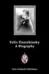 Felix Dzerzhinsky: A Biography