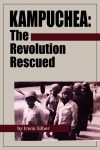 Kampuchea: The Revolution Rescued