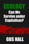 Ecology: Can We Survive Under Capitalism?